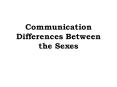 Communication%20Differences%20Between%20the%20Sexes PowerPoint PPT Presentation