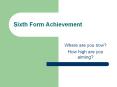 Sixth Form Achievement PowerPoint PPT Presentation