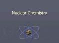 Nuclear%20Chemistry PowerPoint PPT Presentation