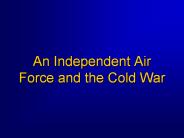 An Independent Air Force and the Cold War