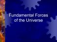 Fundamental Forces of the Universe PowerPoint PPT Presentation