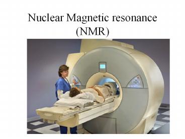 Nuclear Magnetic resonance (NMR)