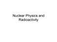Nuclear Physics and Radioactivity PowerPoint PPT Presentation