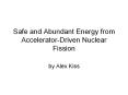 Safe and Abundant Energy from Accelerator-Driven Nuclear Fission PowerPoint PPT Presentation