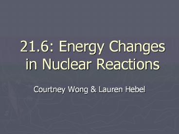 21.6: Energy Changes in Nuclear Reactions