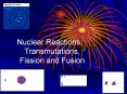 Nuclear Reactions, Transmutations, Fission and Fusion PowerPoint PPT Presentation