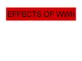 EFFECTS OF WWII PowerPoint PPT Presentation