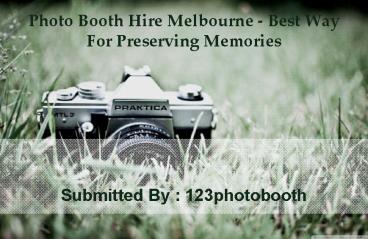 Photo Booth Hire Melbourne - Best Way For Preserving Memories