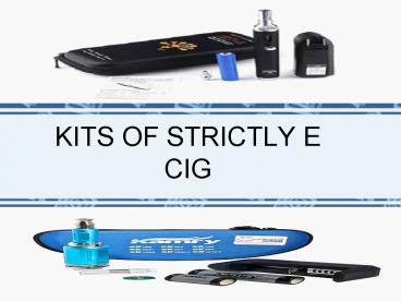 KITS of strictly e cig