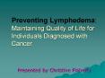 Preventing Lymphedema: Maintaining Quality of Life for Individuals Diagnosed with Cancer PowerPoint PPT Presentation