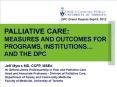 PALLIATIVE CARE:    MEASURES AND OUTCOMES FOR PROGRAMS, INSTITUTIONS PowerPoint PPT Presentation