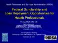 Health Resources and Services Administration (HRSA) Federal Scholarship and Loan Repayment Opportunities for Health Professionals PowerPoint PPT Presentation