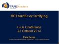 VET terrific or terrifying  E-Oz Conference 22 October 2013  PowerPoint PPT Presentation