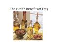 The%20Health%20Benefits%20of%20Fats PowerPoint PPT Presentation