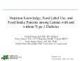 Nutrition Knowledge, Food Label Use, and Food Intake Patterns among Latinas with and without Type 2 Diabetes PowerPoint PPT Presentation