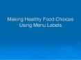 Making Healthy Food Choices Using Menu Labels PowerPoint PPT Presentation