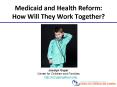 Medicaid and Health Reform: How Will They Work Together? PowerPoint PPT Presentation