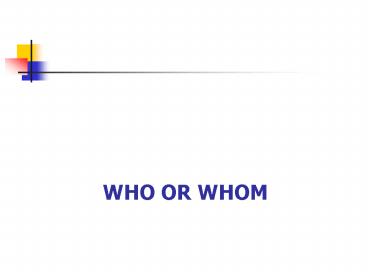 Who or whom