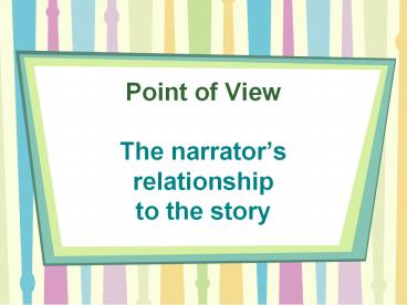 Point of View The narrator