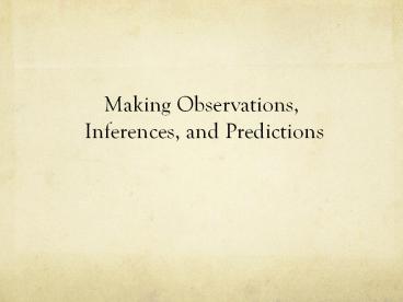 Making Observations,  Inferences, and Predictions