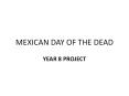 MEXICAN DAY OF THE DEAD PowerPoint PPT Presentation