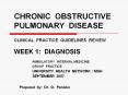 CHRONIC OBSTRUCTIVE PULMONARY DISEASE  CLINICAL PRACTICE GUIDELINES REVIEW WEEK 1: DIAGNOSIS PowerPoint PPT Presentation