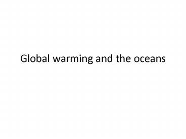 Global warming and the oceans