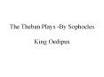The Theban Plays -By Sophocles King Oedipus PowerPoint PPT Presentation