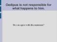 Oedipus is not responsible for what happens to him. PowerPoint PPT Presentation
