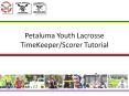 Petaluma Youth Lacrosse TimeKeeper/Scorer Tutorial PowerPoint PPT Presentation