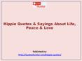 Hippie Quotes & Sayings About Life, Peace & Love (1) PowerPoint PPT Presentation