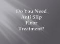 Best Anti Slip Floor Treatment PowerPoint PPT Presentation