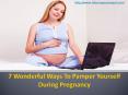 7 Wonderful Ways To Pamper Yourself During Pregnancy PowerPoint PPT Presentation