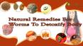 Top Natural Remedies For Worms To Detoxify Body And Make Clean PowerPoint PPT Presentation