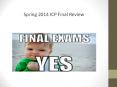 Spring 2014 ICP Final Review PowerPoint PPT Presentation