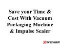 Save your Time & Cost With Vacuum Packaging Machine & Impulse Sealer PowerPoint PPT Presentation