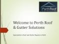 The Roofing Services in Perth - Perth Roof and Gutters Solutions PowerPoint PPT Presentation