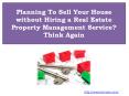 Planning To Sell Your House without Hiring a Real Estate Property Management Service? Think Again PowerPoint PPT Presentation