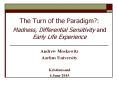 The Turn of the Paradigm?:  Madness, Differential Sensitivity and Early Life Experience PowerPoint PPT Presentation