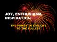 JOY, ENTHUSIASM, INSPIRATION PowerPoint PPT Presentation