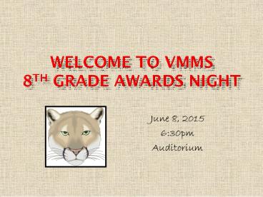 WELCOME TO VMMS 8th grade AWARDS NIGHT