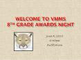 WELCOME TO VMMS 8th grade AWARDS NIGHT PowerPoint PPT Presentation