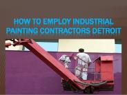 How to Employ Industrial Painting Contractors Detroit