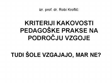 izr. prof. dr. Robi Kroflic: KRITERIJI KAKOVOSTI PEDAGO