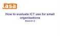 How to evaluate ICT use for small organisations Session 2 PowerPoint PPT Presentation