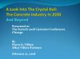 A Look Into The Crystal Ball: The Concrete Industry In 2030 And Beyond PowerPoint PPT Presentation
