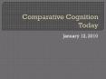 Comparative Cognition Today PowerPoint PPT Presentation