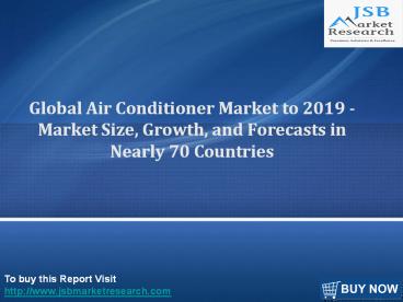 Global Air Conditioner Market to 2019 - Market Size, Growth, and Forecasts in Nearly 70 Countries-JSB Market Research