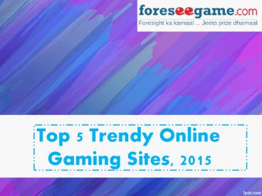 Top 5 Trendy Online Gaming Sites - 2015