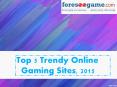 Top 5 Trendy Online Gaming Sites - 2015